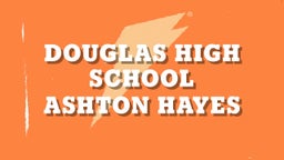 Ashton Hayes's highlights Douglas High School