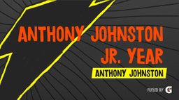 Anthony Johnston Jr. Year Highlights