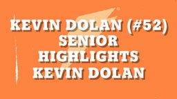 Kevin Dolan (#52) Senior Highlights