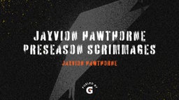 Jayvion Hawthorne PreSeason Scrimmages