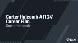 Carter Holcomb #11 24' Career Film 