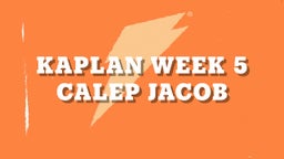 Calep Jacob's highlights Kaplan Week 5