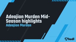 Adeajion Murden Mid-Season highlights 