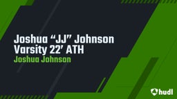Joshua “JJ” Johnson  Varsity 22’ ATH