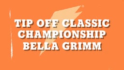 Bella Grimm's highlights Tip Off classic Championship