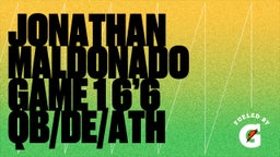Jonathan Maldonado Game 1 6’6 Qb/De/Ath