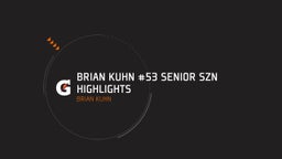 Brian Kuhn #53 SENIOR SZN HIGHLIGHTS