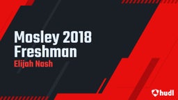 Elijah F nash's highlights Mosley 2018 Freshman