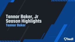 Tannor Baker, Jr Season Highlights