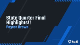 Payton Brown's highlights State Quarter Final Highlights!!