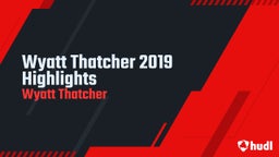 Wyatt Thatcher 2019 Highlights