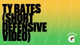 Ty Bates (Short Defensive Video)