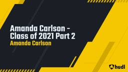 Amanda Carlson - Class of 2021 Part 2