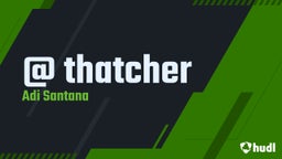 Adi Santana's highlights @ thatcher