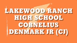 Cornelius Denmark jr (cj)'s highlights Lakewood Ranch High School