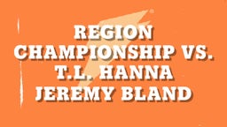 Jeremy Bland's highlights Region Championship Vs. T.L. Hanna