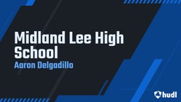 Aaron Delgadillo's highlights Midland Lee High School