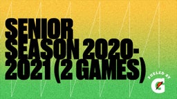Senior Season 2020-2021 (2 Games)