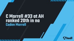 Caden Morrell's highlights C Morrell #33 at AH ranked 20th in na