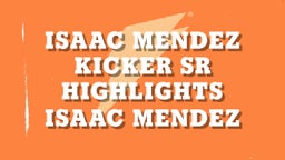 Isaac Mendez Kicker Sr Highlights