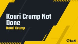 Kouri Crump Not Done