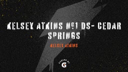 Kelsey Atkins's highlights Kelsey Atkins #1 DS- Cedar Springs