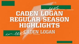Caden Logan Regular Season Highlights