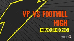 Chandler Obering's highlights VP vs Foothill High 