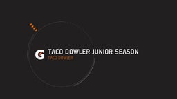 Taco Dowler Junior Season