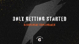 Only Getting Started 
