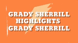 Grady Sherrill Highlights 