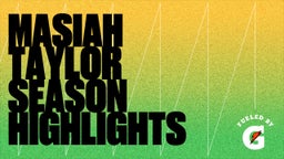 Masiah Taylor Season Highlights