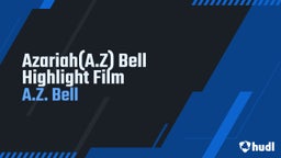 Azariah(A.Z) Bell Highlight Film