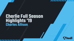 Charlie Full  Season Highlights '19