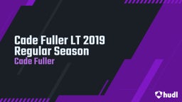 Cade Fuller LT 2019 Regular Season 