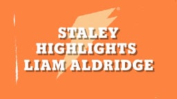 Liam Aldridge's highlights Staley Highlights 