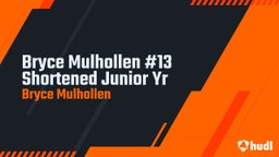 Bryce Mulhollen #13 Shortened Junior Yr