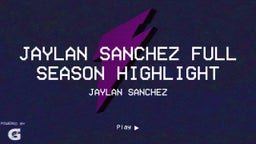  Jaylan Sanchez Full Season HIghlight