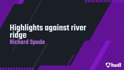 Richard Spade's highlights Highlights against river ridge