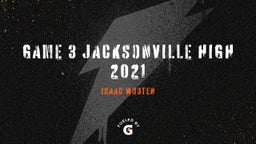 Game 3 Jacksonville High 2021