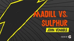 John Venable's highlights Madill Vs. Sulphur