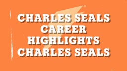 Charles Seals Career Highlights