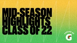 Mid-Season Highlights Class of 22