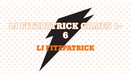LJ Fitzpatrick Games 1-6