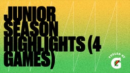 Junior Season Highlights (4 Games)