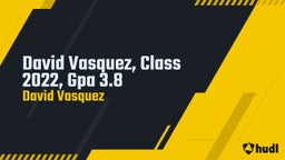 David Vasquez, Class 2022, Gpa 3.8