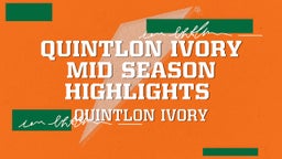 Quintlon Ivory Mid season Highlights 