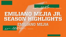 Emiliano Mejia Jr. Season Highlights