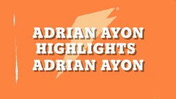 Adrian Ayon Highlights 