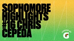 Sophomore Highlights #16 Chris Cepeda